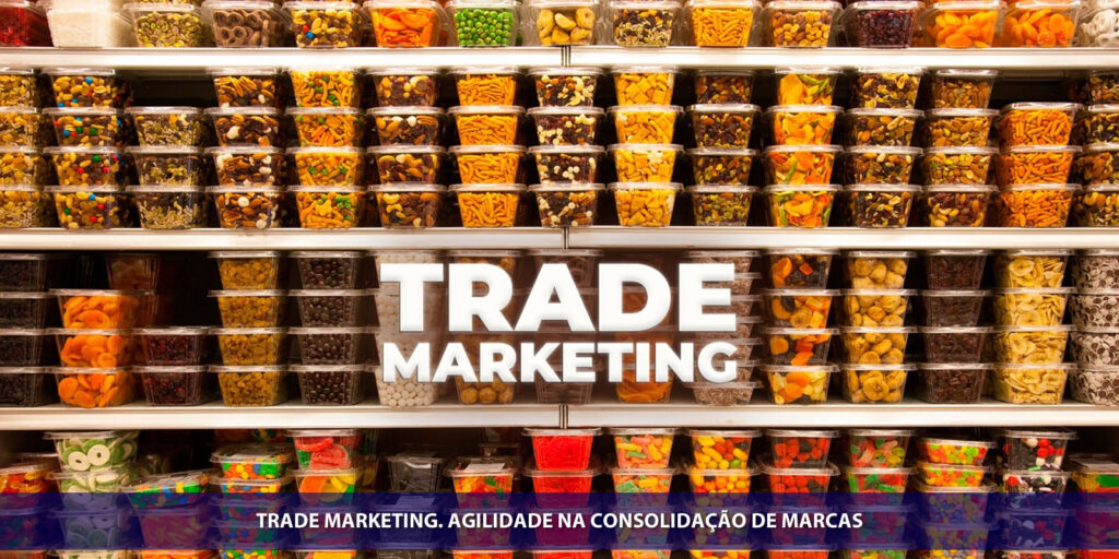 Trade marketing. Agilidade na construção de marcas